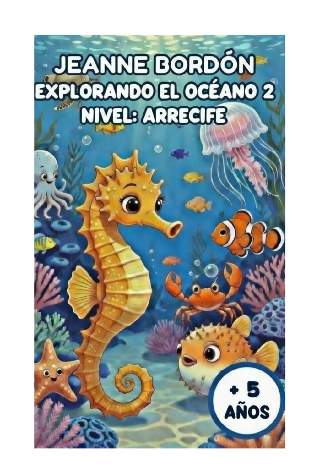 EXPLORANDO EL OCÉANO 2: NIVEL: ARRECIFE. A PARTIR DE 5 AÑOS (Colección Explorando el Océano)