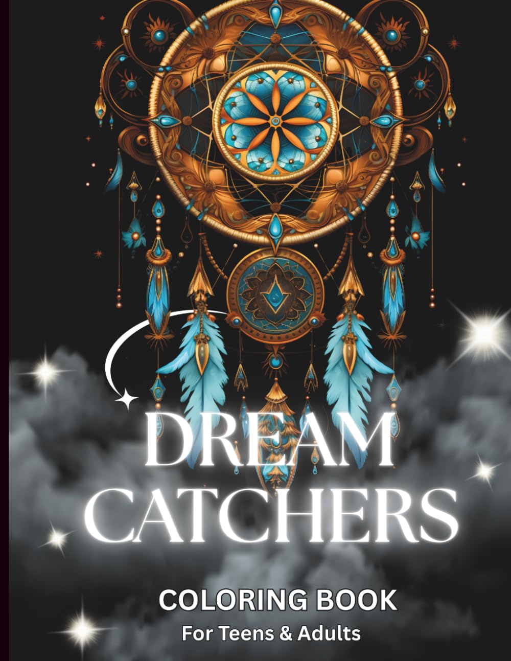 Dream Catchers Coloring Book: Relaxing Decorative Designs for Teens and Adults Featuring Intricate Patterns for Mindful Coloring