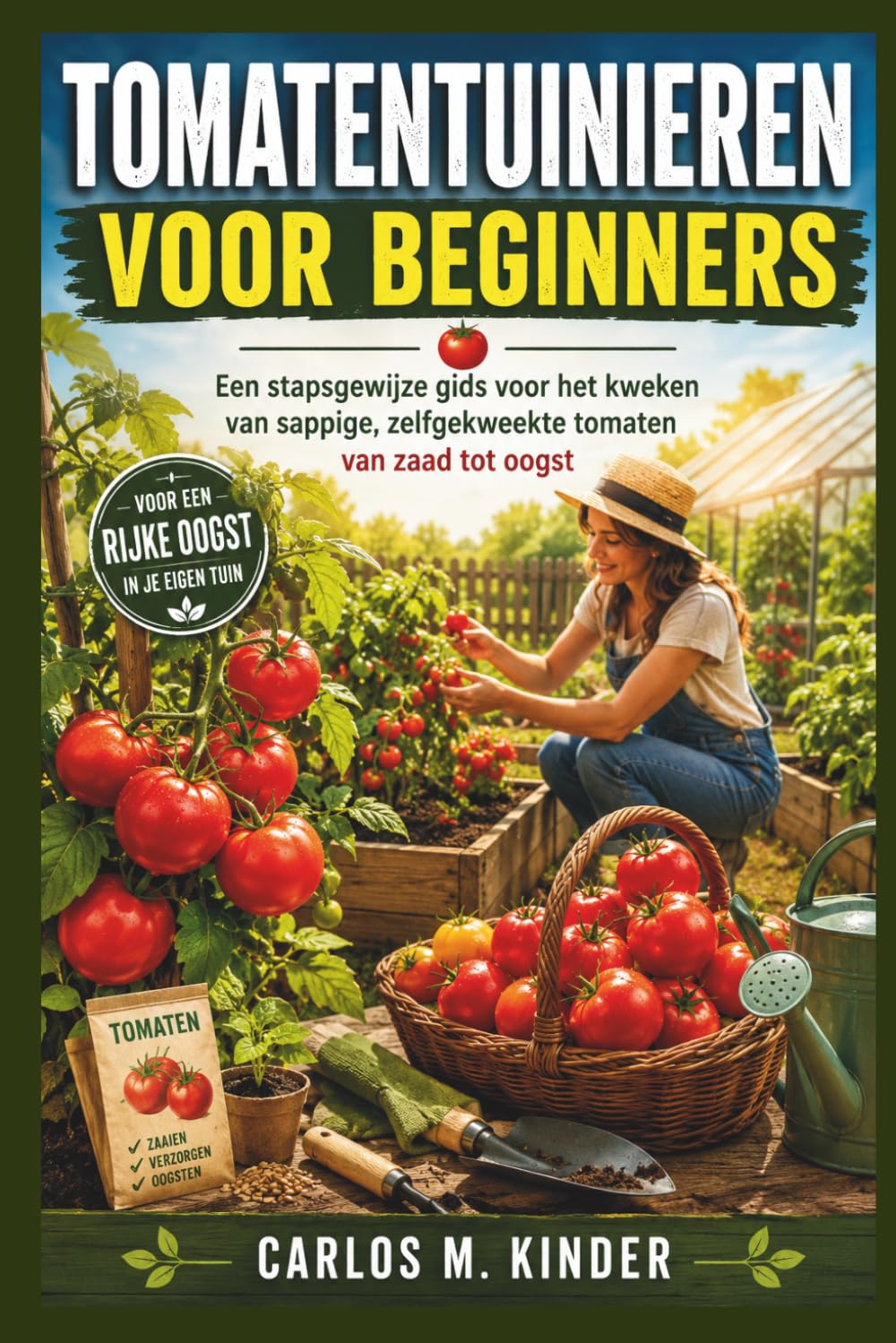 TOMATENTUINIEREN VOOR BEGINNERS: Een stapsgewijze gids voor het kweken van sappige, zelfgekweekte tomaten van zaad tot oogst