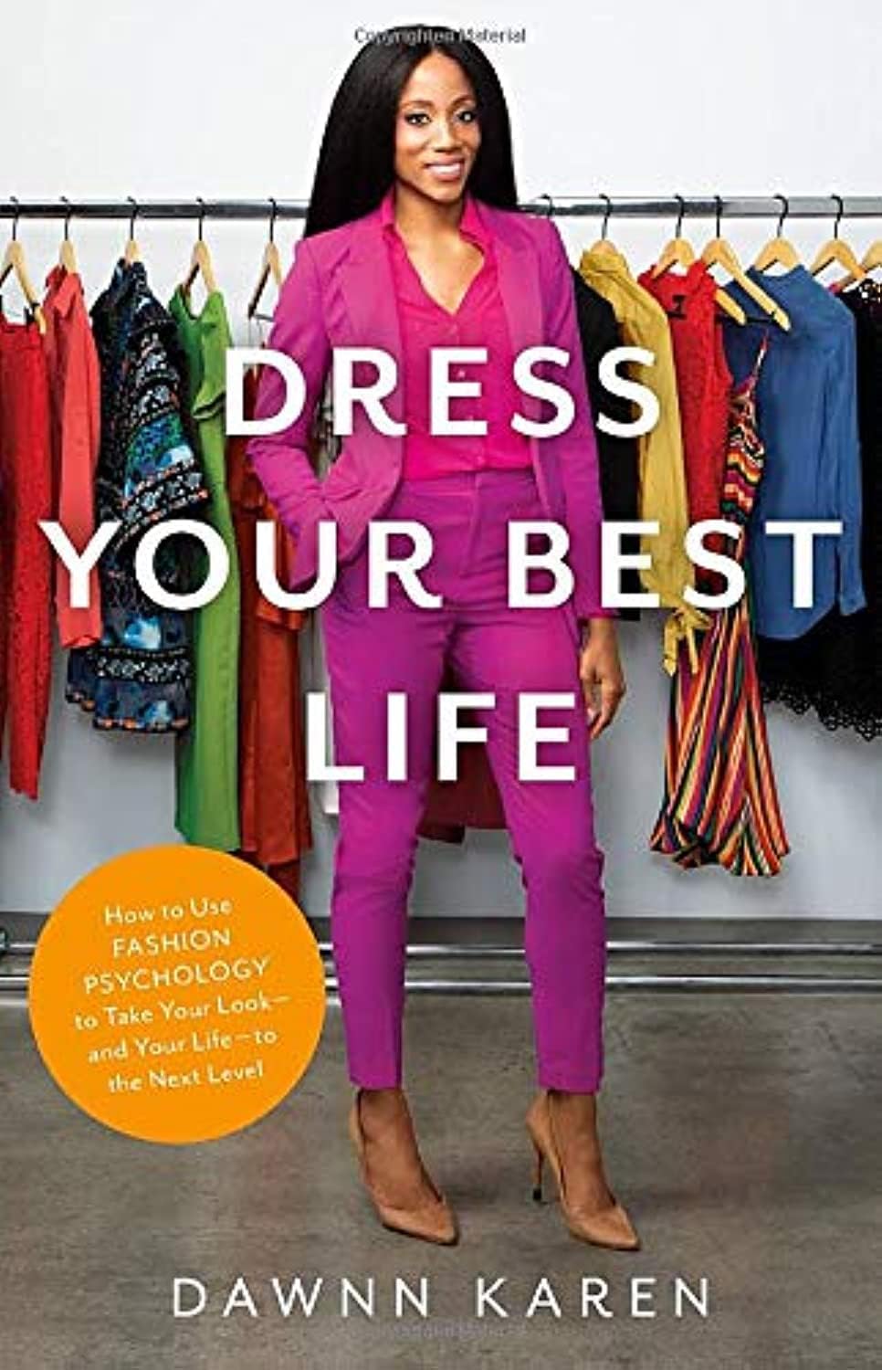 Dawnn KarenDress Your Best Life: How to Use Fashion Psychology to Take Your Look -- and Your Life -- to the Next Level