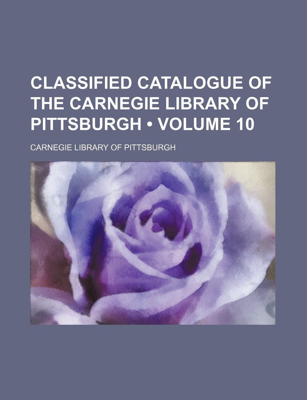 Classified Catalogue of the Carnegie Library of Pittsburgh (Volume 10)