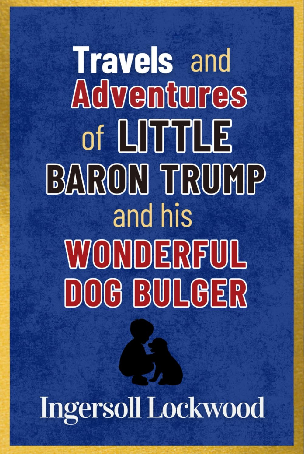 Travels and Adventures of Little Baron Trump and His Wonderful Dog Bulger: with Original Illustrations