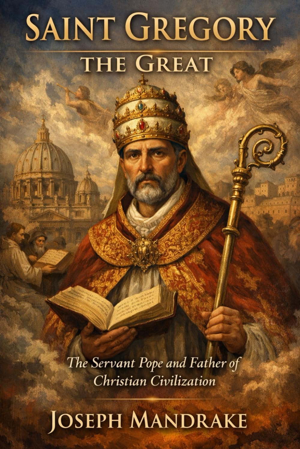 SAINT GREGORY THE GREAT: The Servant Pope and Father of Christian Civilization