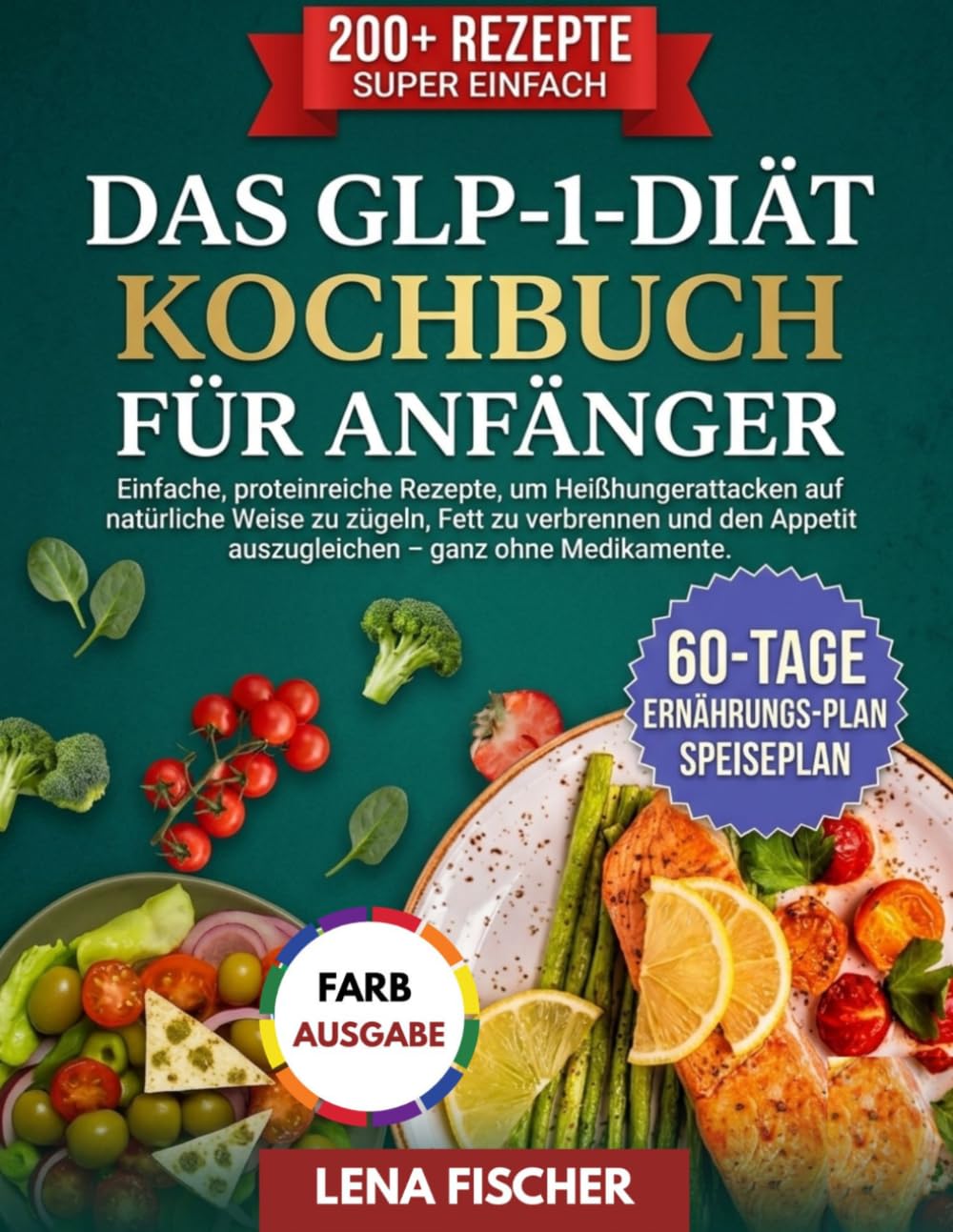 Das GLP-1-Diät-Kochbuch für Anfänger: Einfache, proteinreiche Rezepte, um Heißhungerattacken auf natürliche Weise zu zügeln, Fett zu verbrennen und den Appetit auszugleichen – ganz ohne Medikamente.