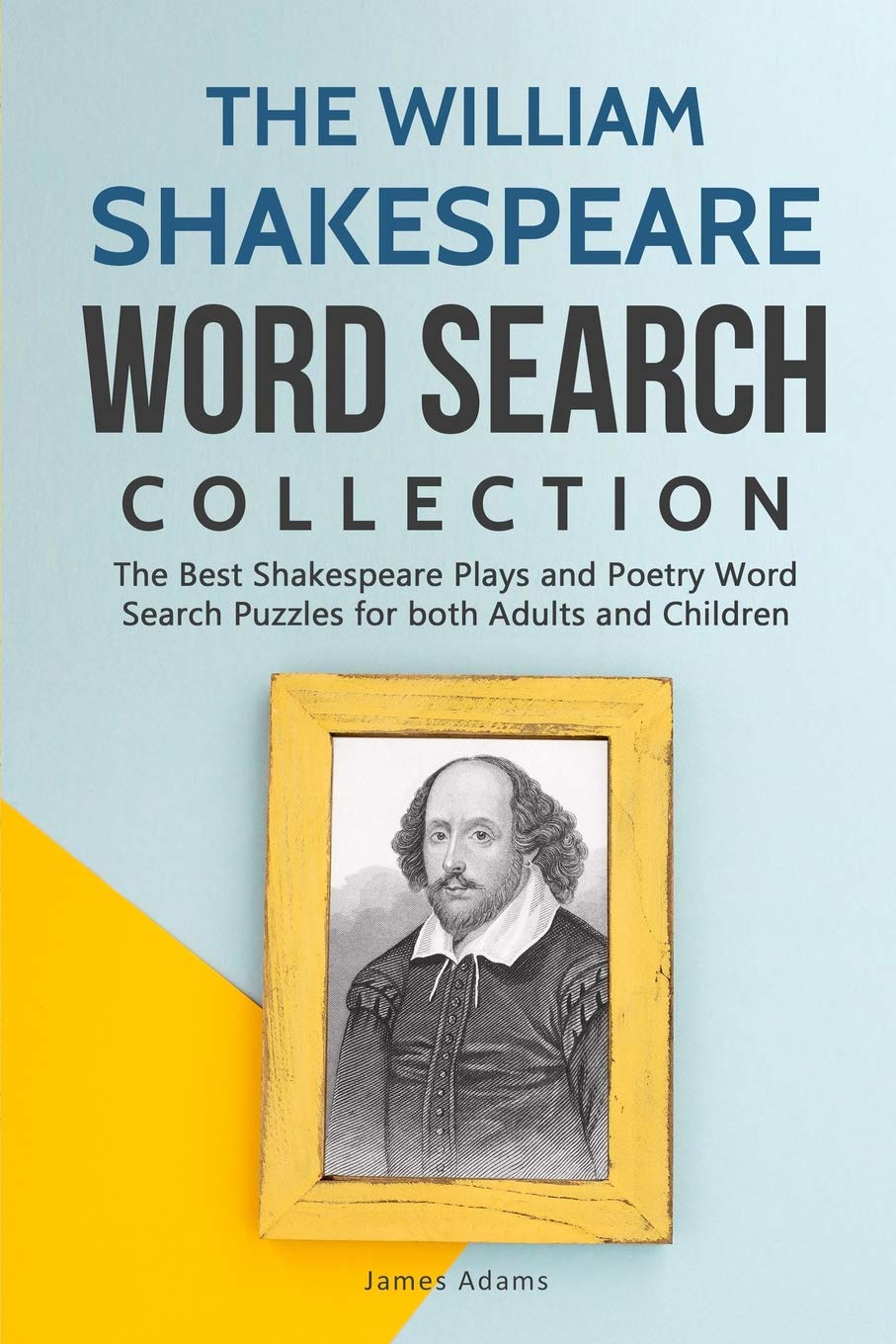 The William Shakespeare Word Search Collection: The Best Shakespeare Plays and Poetry Word Search Puzzles for both Adults and Children
