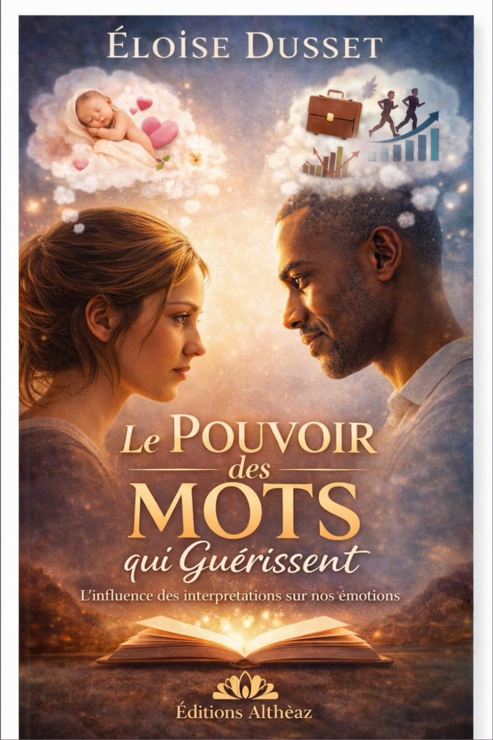 Le pouvoir des mots qui guérissent: Comment vos interprétations façonnent vos émotions, vos relations et votre paix intérieure