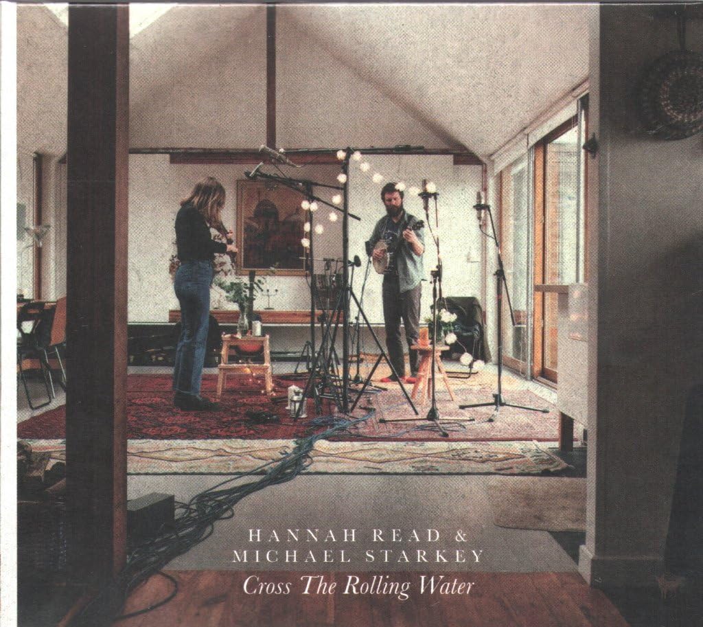 Hannah Read & Michael Starkey Cross the Rolling Water CD Europe Hudson 2022 in g