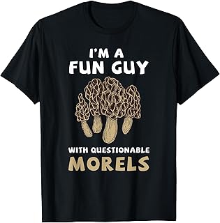 I'm A Fun Guy with Questionable Morels Funny Mushroom T-Shirt