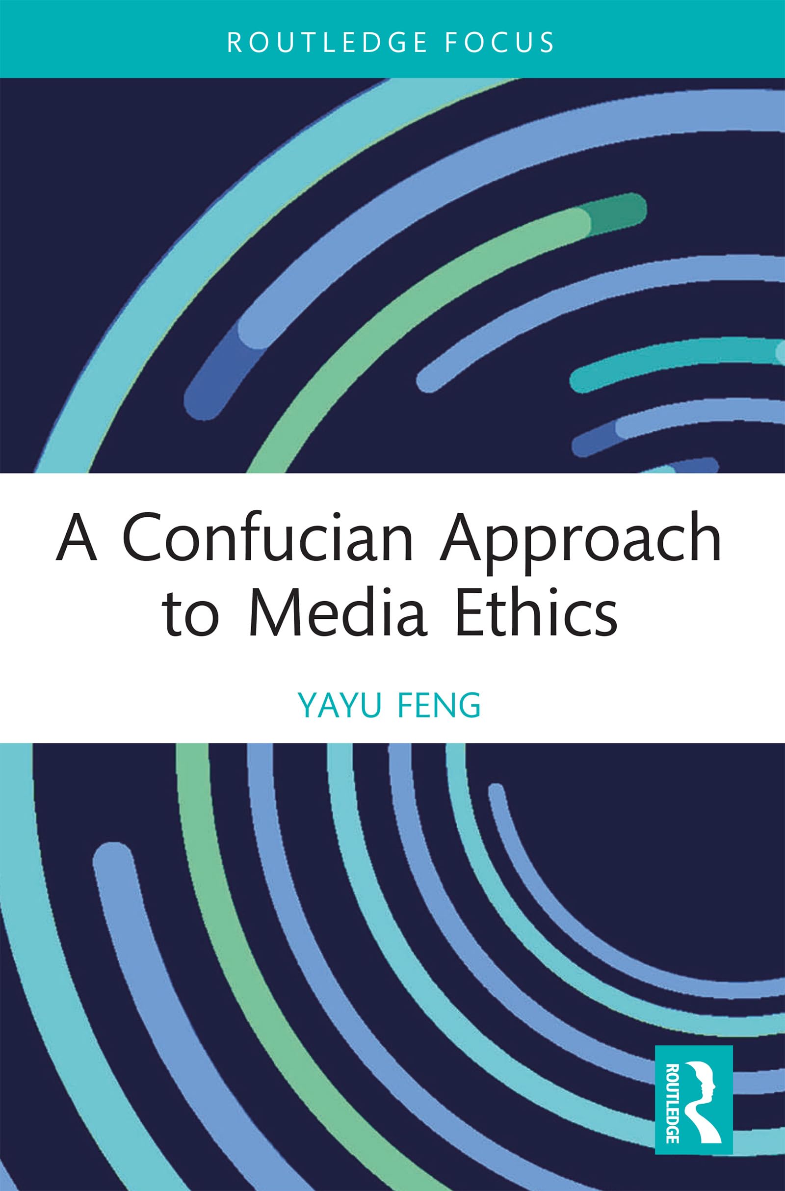 A Confucian Approach to Media Ethics (Routledge Focus on Communication Studies)
