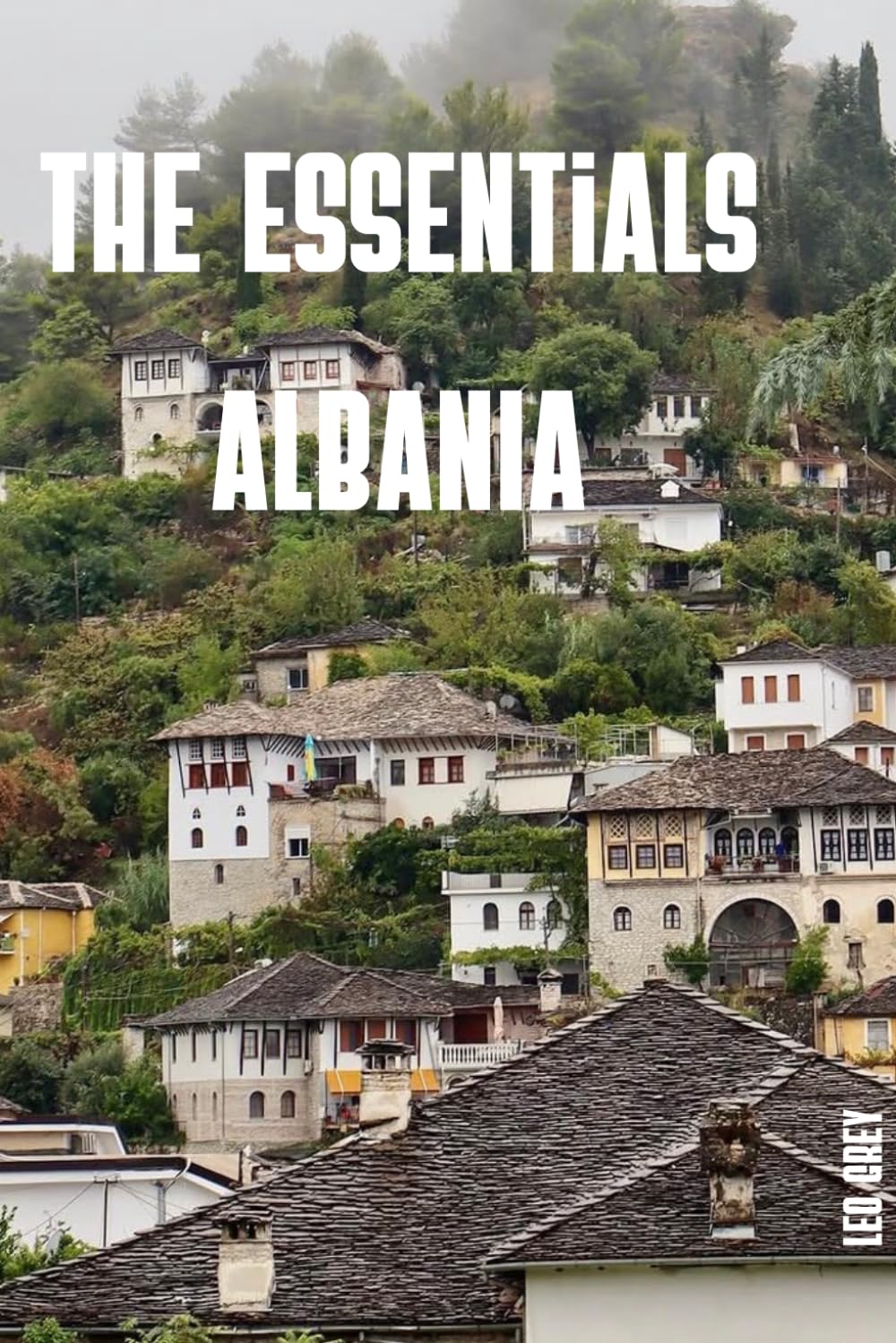 The Essentials Albania: Europe's Best-Kept Secret — Detailed Itineraries, Honest Budget Breakdowns and Insider Tips for Your First Trip to Albania