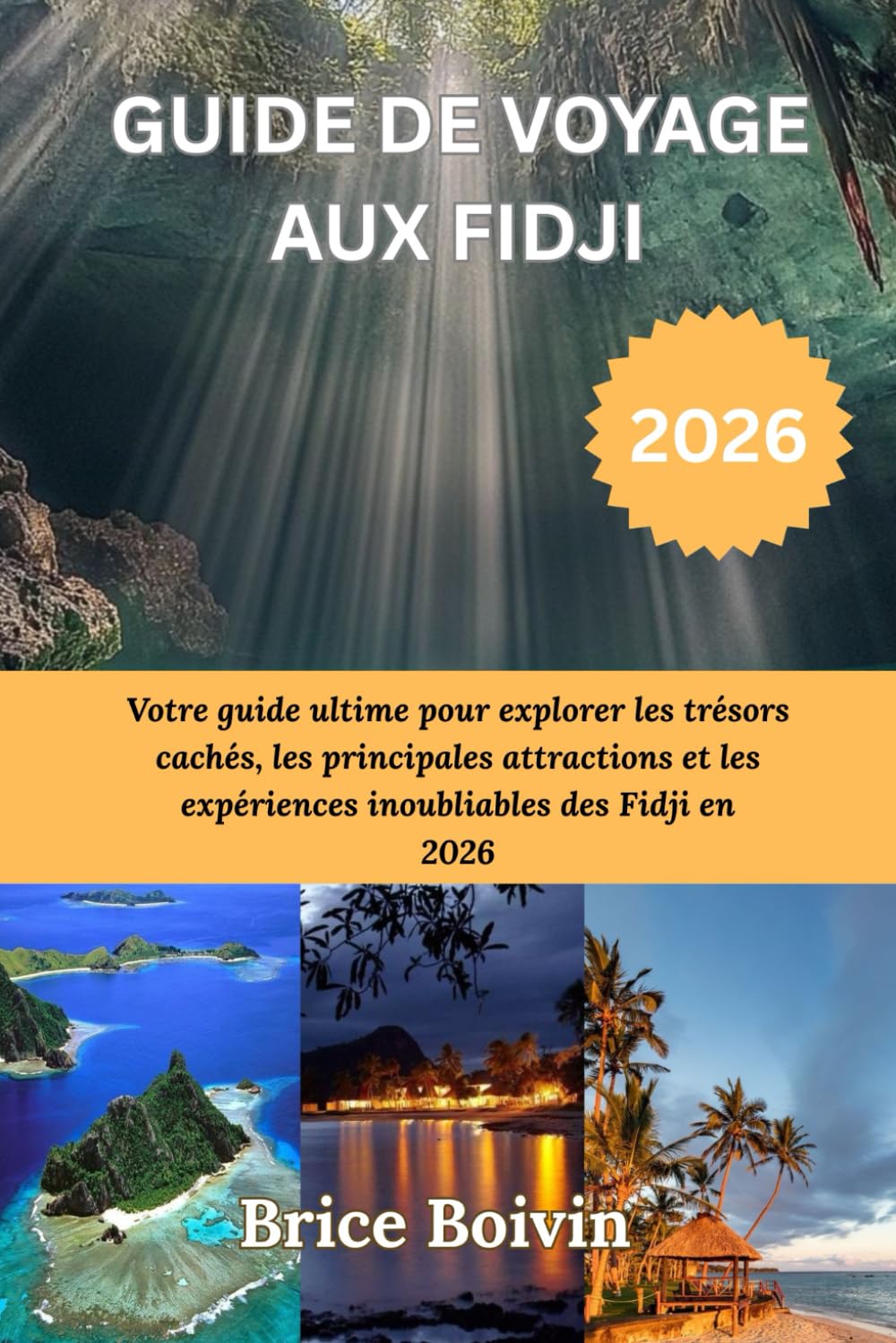 GUIDE DE VOYAGE AUX FIDJI 2026: Votre guide ultime pour explorer les trésors cachés, les principales attractions et les expériences inoubliables des Fidji en 2026