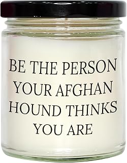 Be The Person Your Afghan Hound Thinks You are, Funny Afghan Hound Dog Gifts, 9oz Vanilla Soy Candle for Valentine's, Lasting Impressions