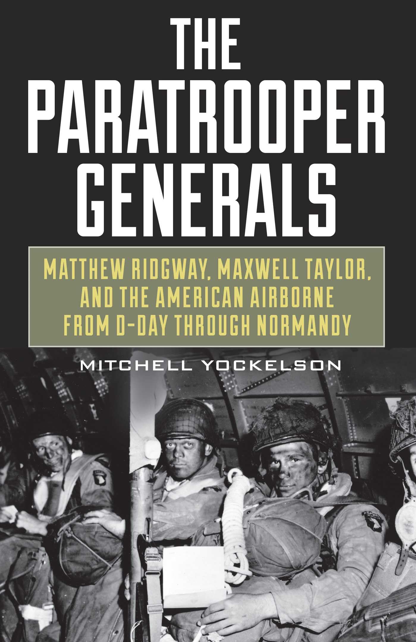 The Paratrooper Generals: Matthew Ridgway, Maxwell Taylor, and