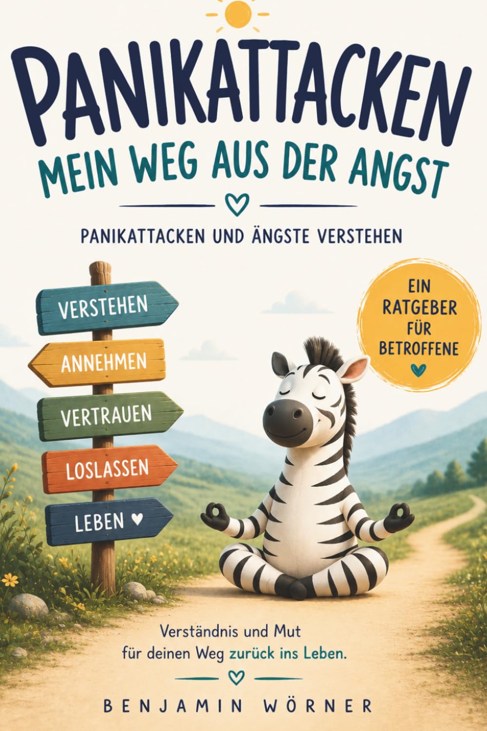 Panikattacken - Mein Weg aus der Angst: Panikattacken und Ängste verstehen