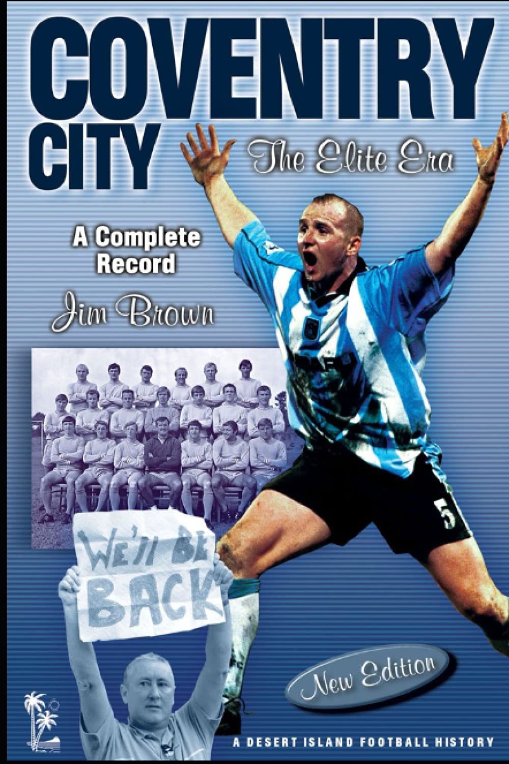 Coventry City: The Elite Era 1967-2001: The Elite Era - A Complete Record 1967-2001 (Desert Island Football Histories)