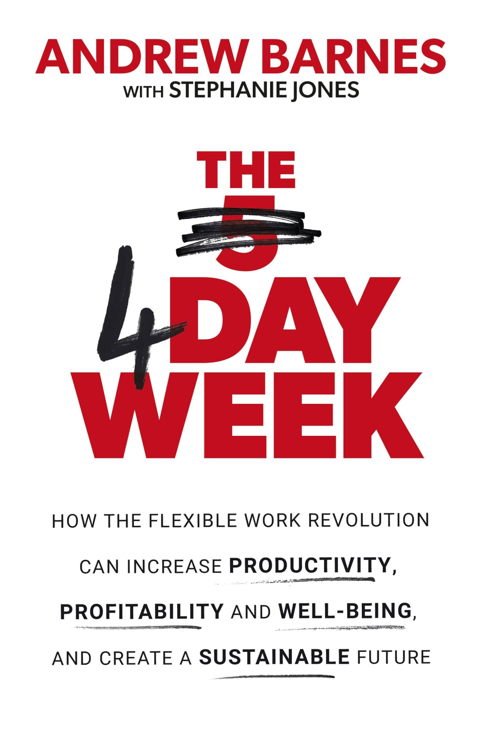 Piatkus The 4 Day Week: How the Flexible Work Revolution Can Increase Productivity, Profitability and Well-being, and Create a Sustainable Future