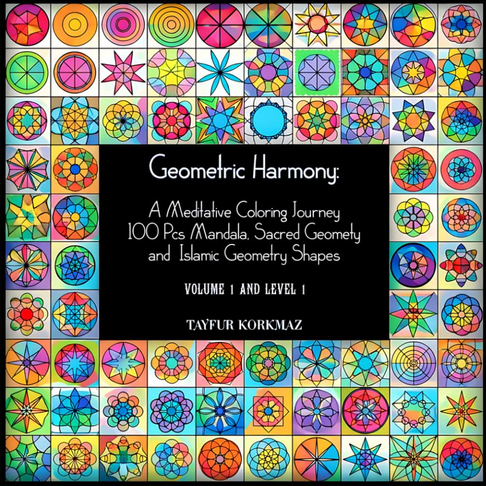 Geometric Harmony: A Meditative Coloring Journey: 100 Pcs Mandala, Sacred Geomety and Islamic Geometry Shapes
