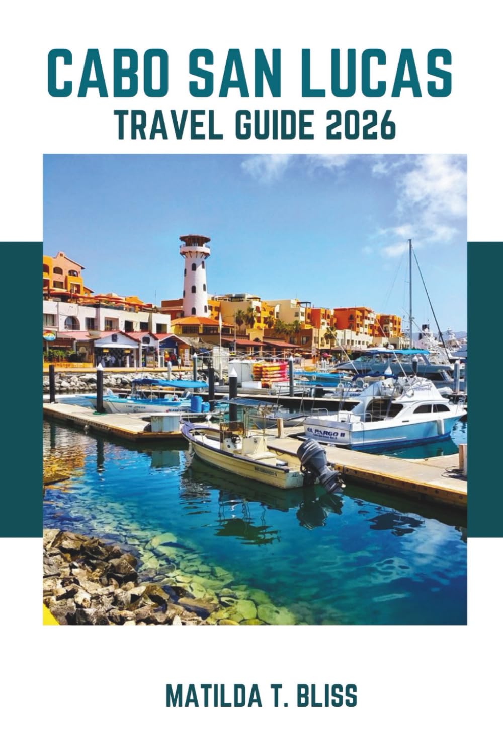 CABO SAN LUCAS TRAVEL GUIDE 2026: Insider Tips to Explore Mexico’s Secret Beaches, Hidden Gems, Whale Watching, Budget-Friendly Adventures & Luxury Resorts in Baja California Sur (Includes Maps).