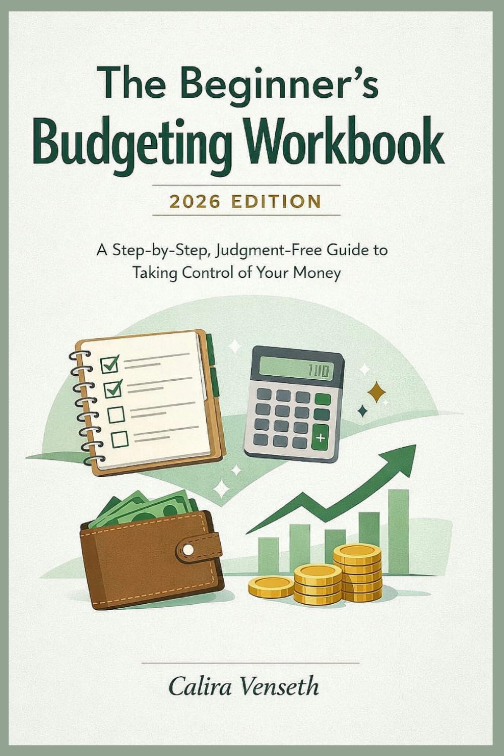 The Beginner’s Budgeting Workbook: 2026 Edition: A Step-by-Step, Judgment-Free Guide to Taking Control of Your Money