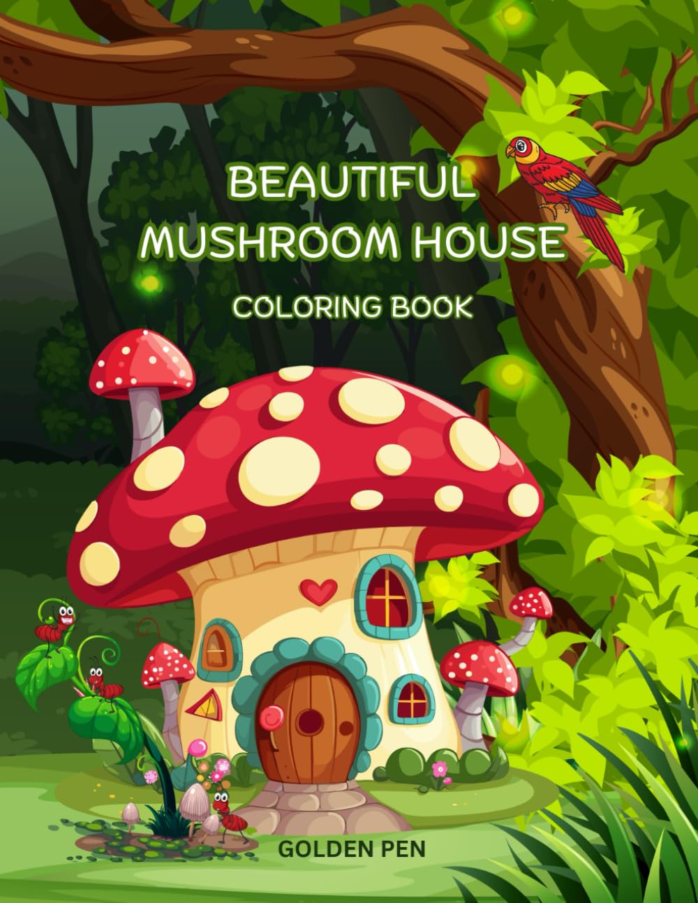 BEAUTIFUL MUSHROOM HOUSE COLORING BOOK: FANTASY WORLD MUSHROOM HOUSE COLORING BOOK, MUSHROOM COTTAGE COLORING BOOK ,FOR ADULTS AND TEENS