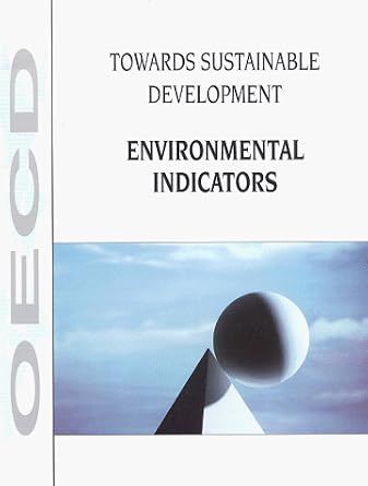 Towards Sustainable Development: Environmental Indicators: Organization ... - Environmental Sustainability Indicators For Organizations