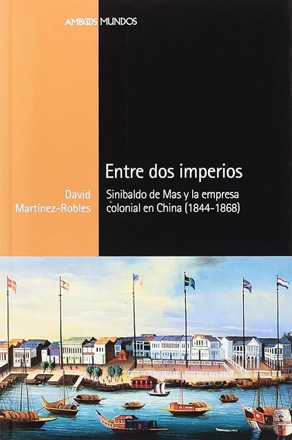 Portada de Entre dos Imperios: Sinibaldo de Mas y la Empresa Colonial en China