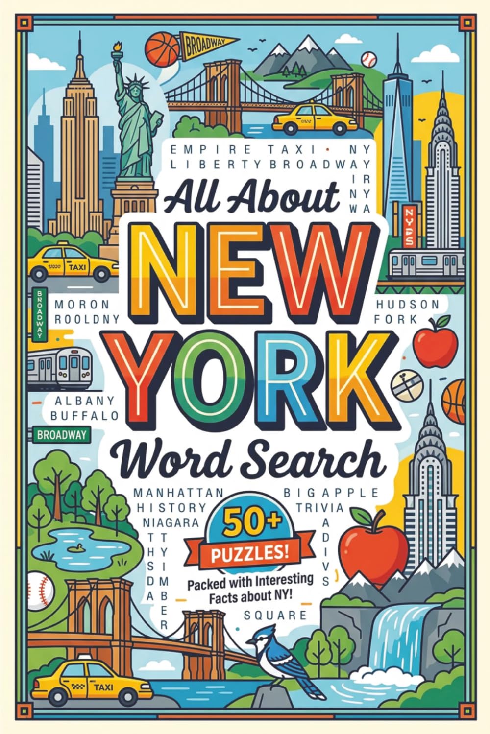 All About New York Word Search: 56 Relaxing Puzzles with Fun Facts & Trivia | Brain Games Featuring Cities, Landmarks, People, History, Nature & More (United States Word Search Puzzles)