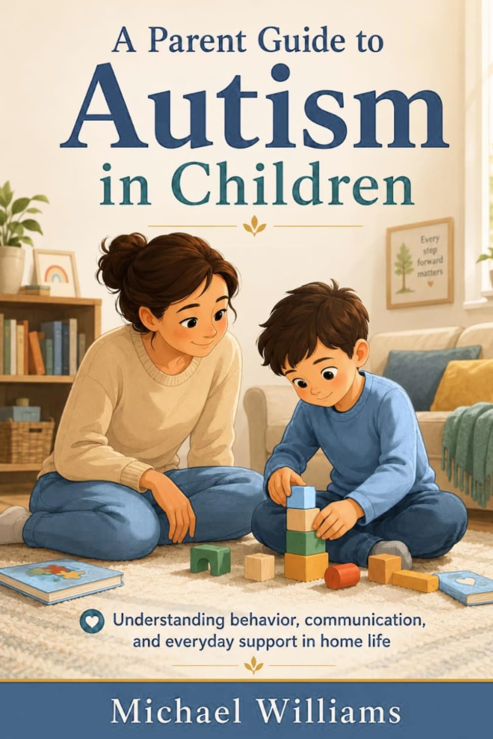 A Parent Guide to Autism in Children: Understanding behavior, communication, and everyday support in home life