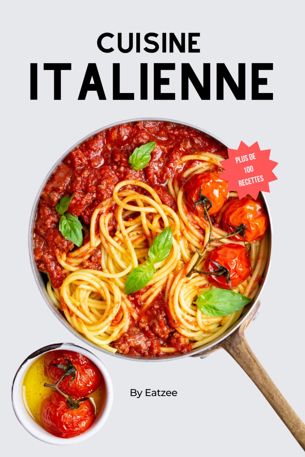 Plus de 100 idées de recettes de la cuisine italienne: faciles et traditionnelles ! (Cuisine du monde) (French Edition)