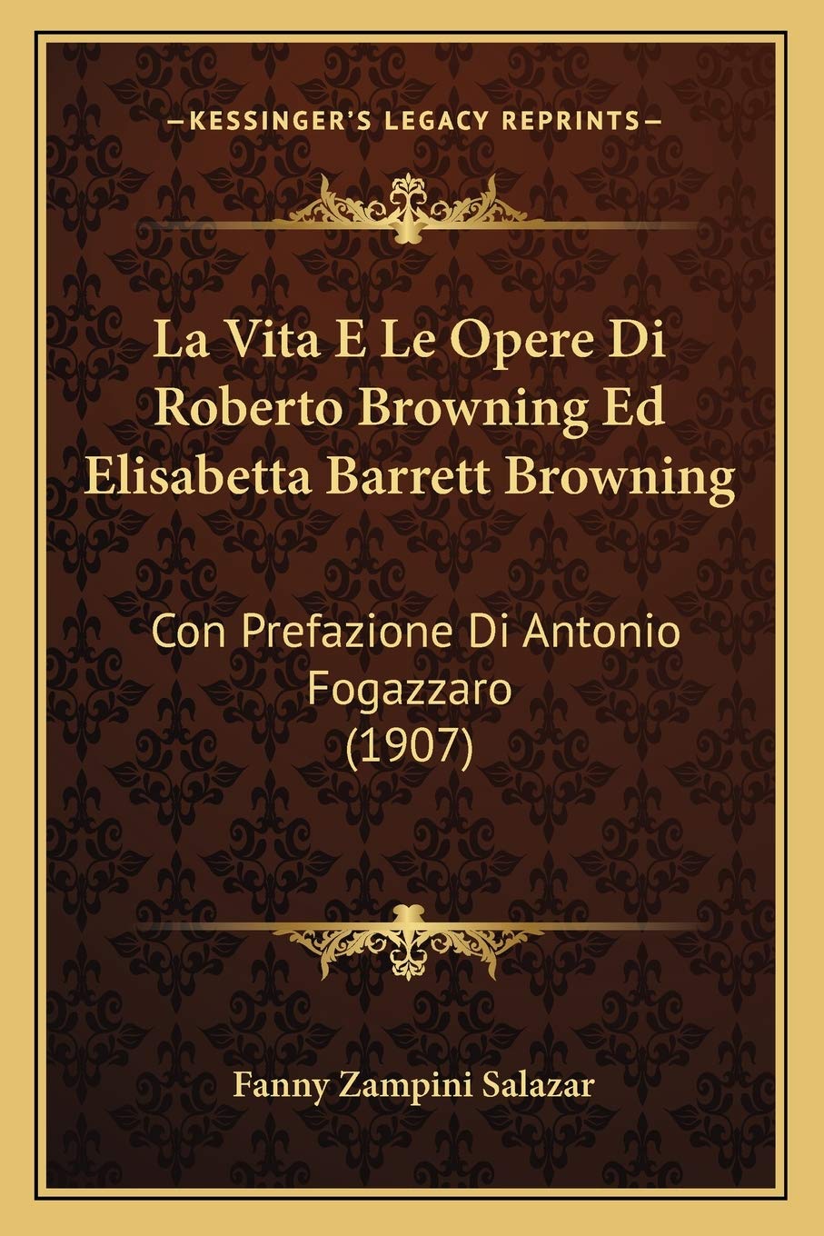 La Vita E Le Opere Di Roberto Browning Ed Elisabetta Barrett Browning: Con Prefazione Di Antonio Fogazzaro (1907)