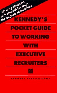 Kennedy's Pocket Guide to Working With Executive Recruiters