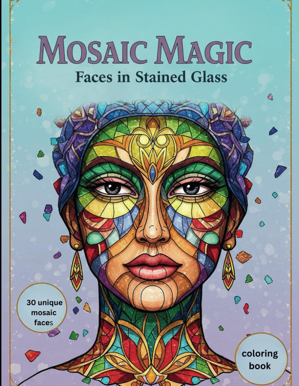 MOSAIC MAGIC: Faces in Stained Glass: Piece Together Your Masterpiece