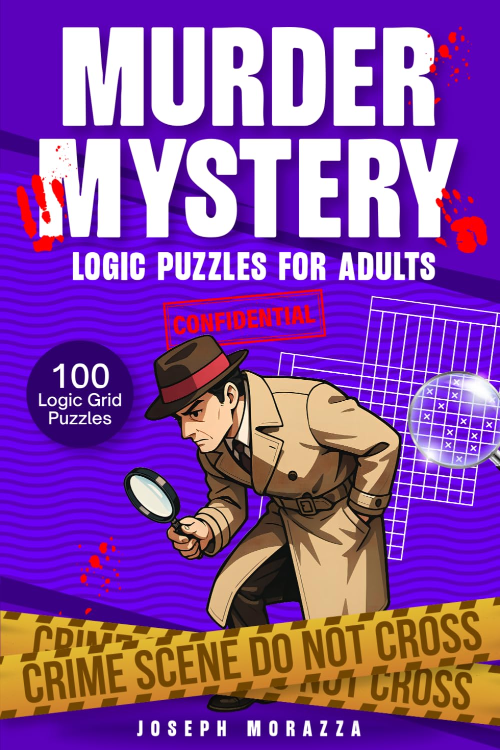 Murder Mystery Logic Puzzles for Adults: 100 Detective-Themed Logic Grid Puzzles - Fun, Easy to Hard Murder Cases that Sharpen Your Mind and Detective Skills - Brain Teaser Book