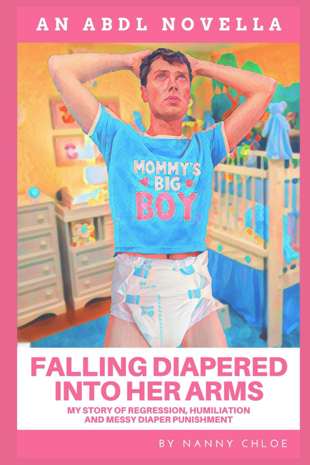 Falling Diapered Into Her Arms: My Story of Regression, Humiliation, and Messy Diaper Punishment (An ABDL Novella) (ABDL Erotic Novellas)