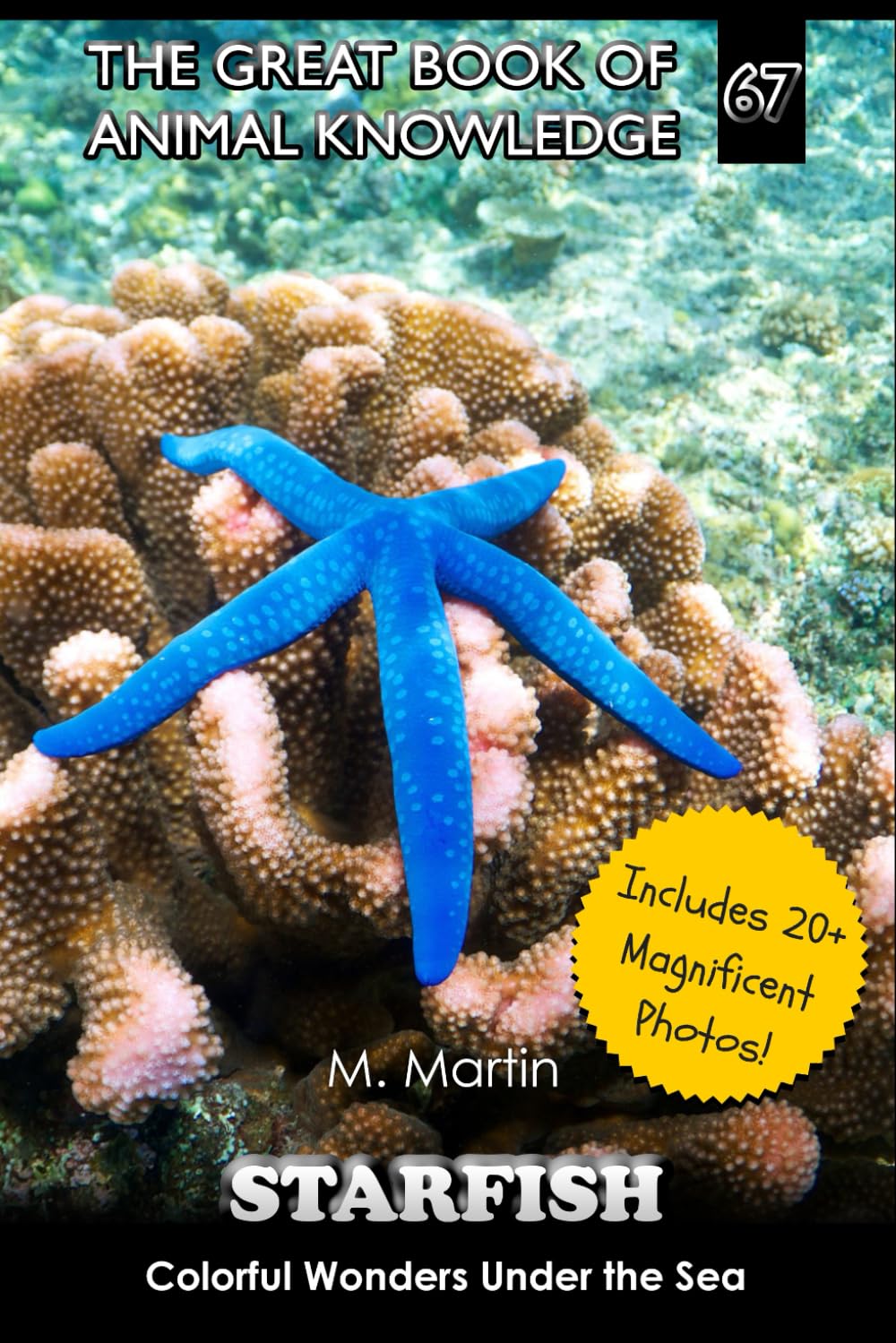 Starfish: Colorful Wonders Under the Sea (The Great Book of Animal Knowledge (includes 20+ magnificent photos!))