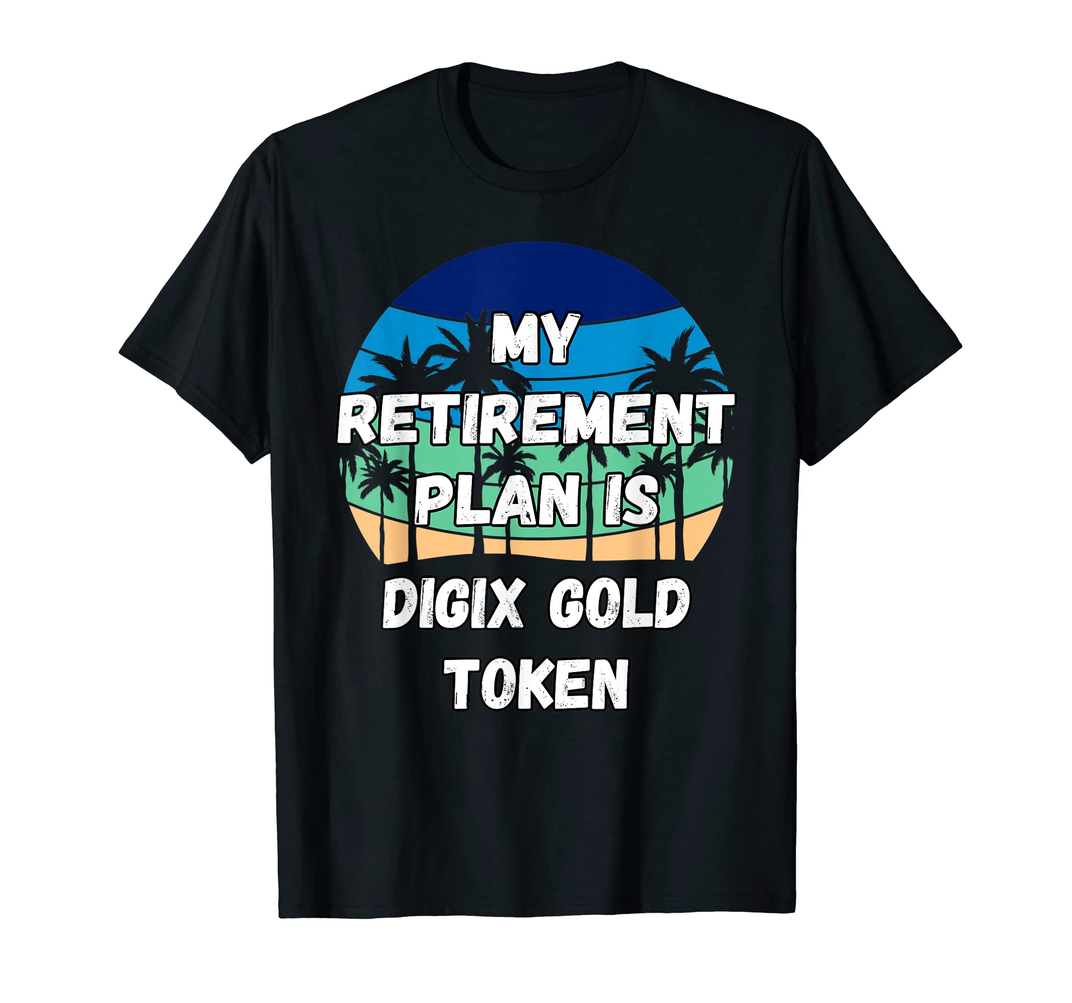 Digix Gold Token CryptoMy Retirement Plan is Digix Gold To T-Shirt
