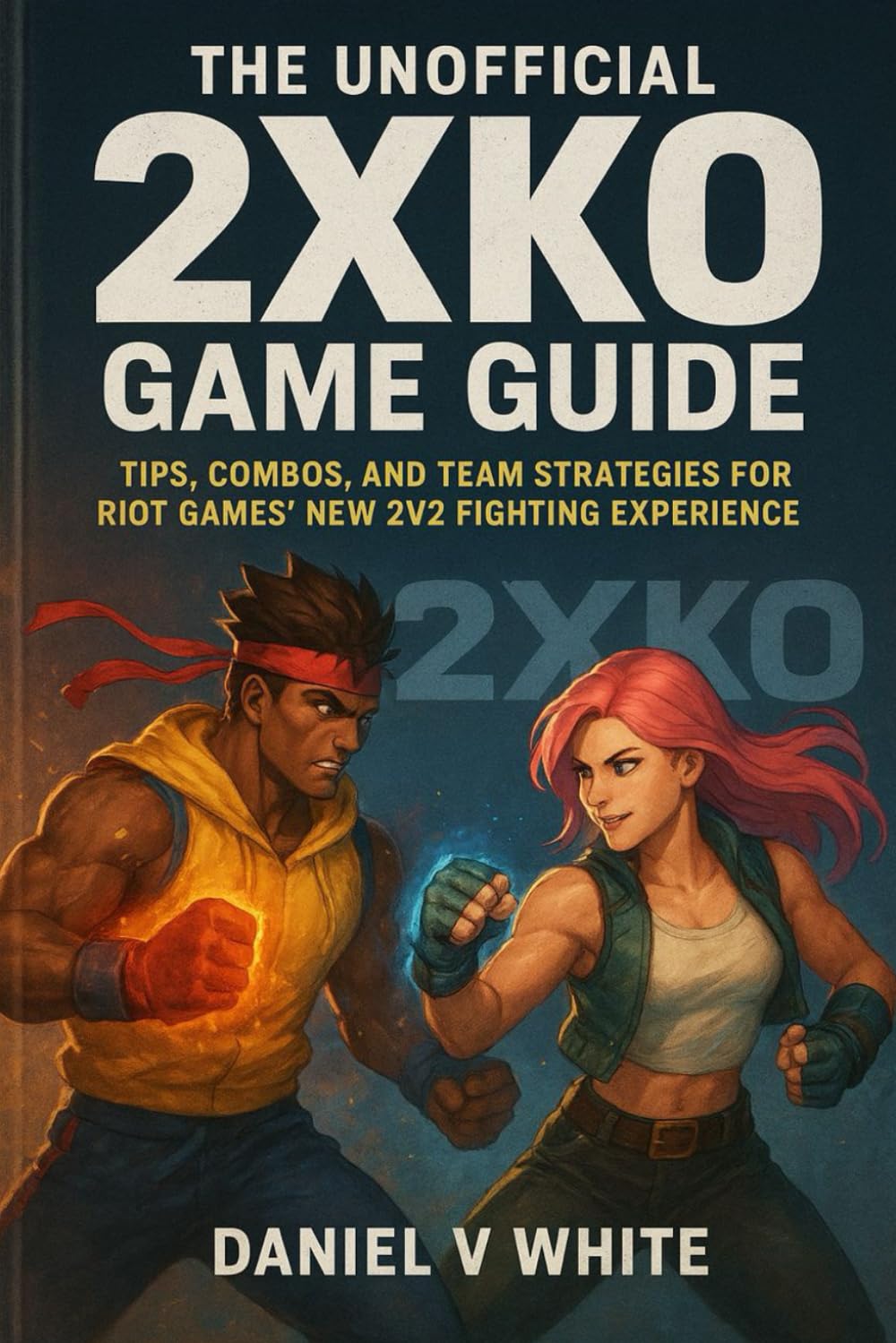 The Unofficial 2XKO Game Guide: Tips, Combos, and Team Strategies for Riot Games’ New 2v2 Fighting Experience