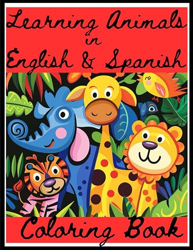 Learning Animals in English &amp; Spanish Coloring Book: Kids Christian Illustration Activity Bilingual Coloring Book; For Age 5-14, A family Values 1st Book, Book One