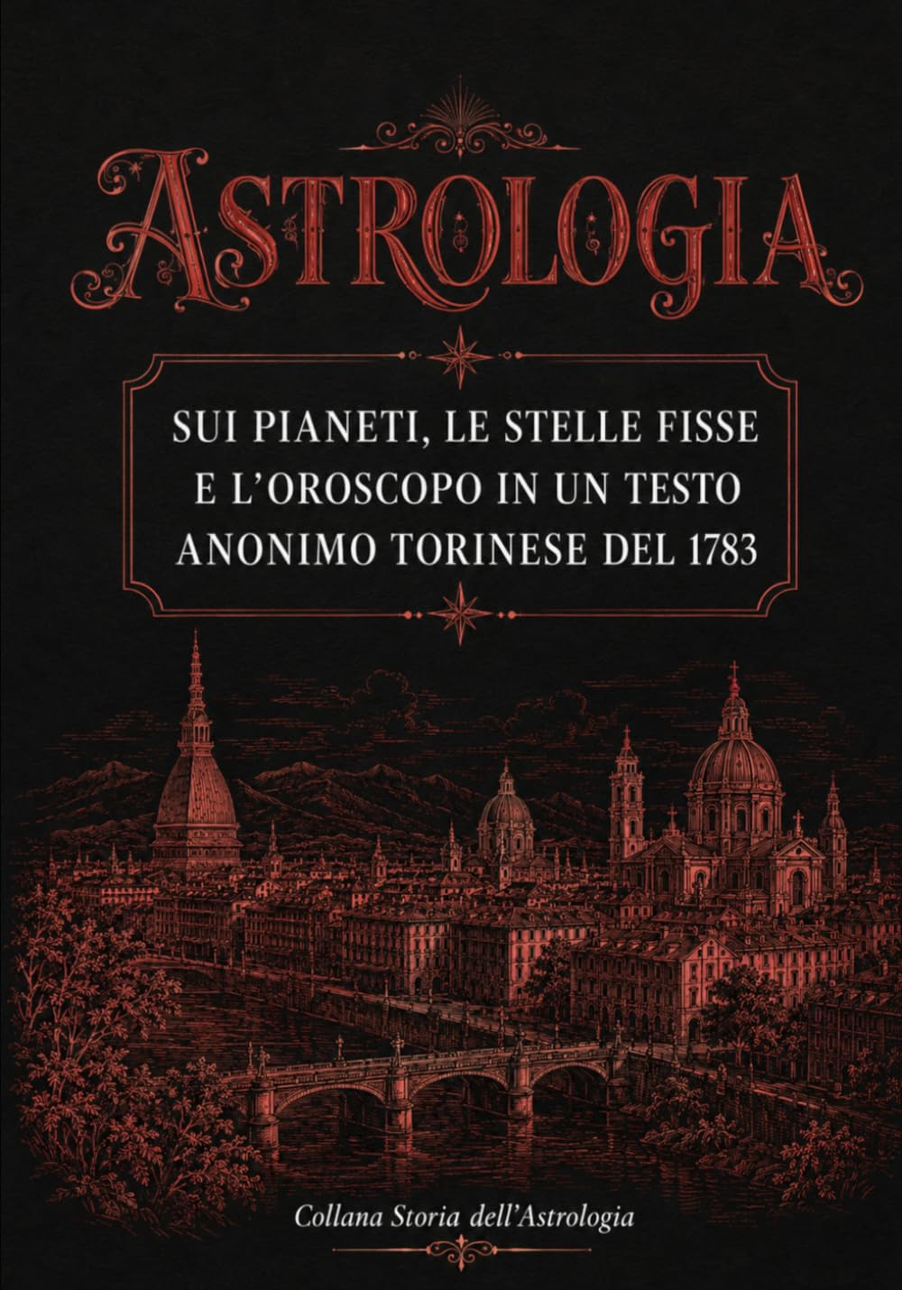 ASTROLOGIA. Sui Pianeti, le Stelle Fisse e l'Oroscopo: Testo Anonimo torinese del 1783