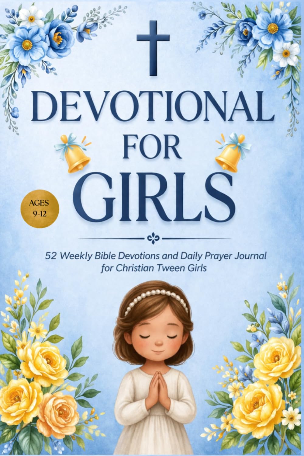 Devotional for Girls Ages 8–12: 52 Weekly Bible Devotions and Daily Prayer Journal for Christian Tween Girls