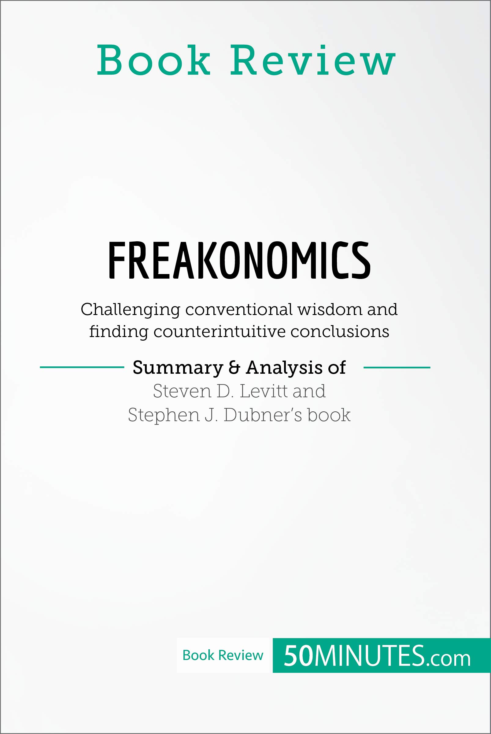 Book Review: Freakonomics by Steven D. Levitt and Stephen J. Dubner: Challenging conventional wisdom and finding counterintuitive conclusions