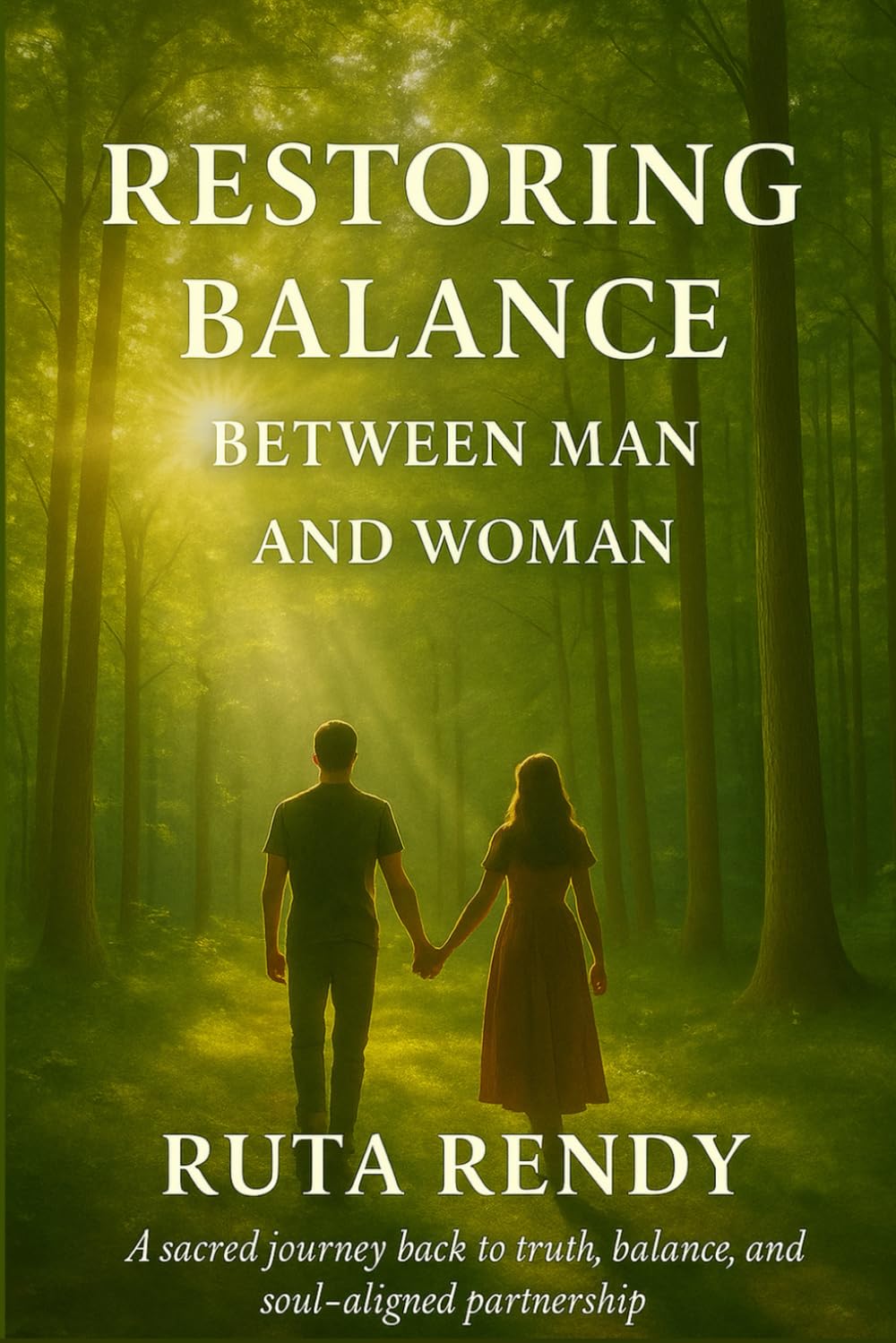 Restoring Balance Between Man and Woman: A sacred journey back to truth, balance, and soul-aligned partnership