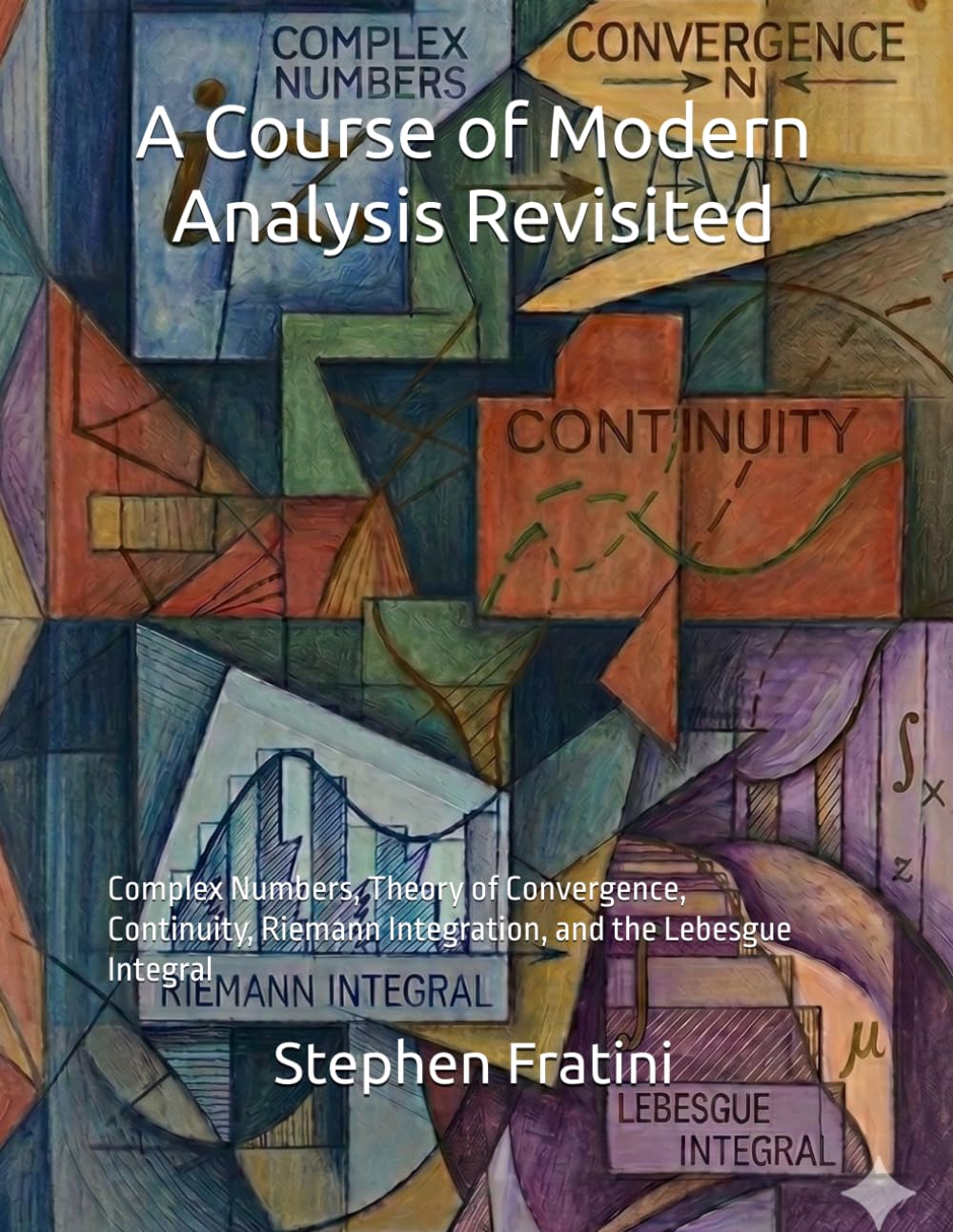 A Course of Modern Analysis Revisited: Complex Numbers, Theory of Convergence, Continuity, Riemann Integration, and the Lebesgue Integral