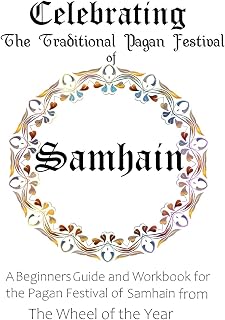 Celebrating the Traditional Pagan Festival of Samhain: A Beginners Guide and Workbook for the Pagan Festival of Samhain from the Wheel from the Year
