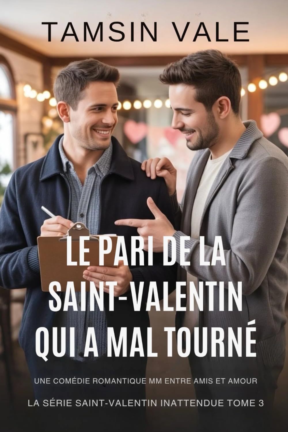 Le Pari de la Saint-Valentin Qui a Mal Tourné: Une Comédie Romantique MM Entre Amis et Amour: 3 (La série Saint-Valentin inattendue: Une comédie romantique MM contemporaine)