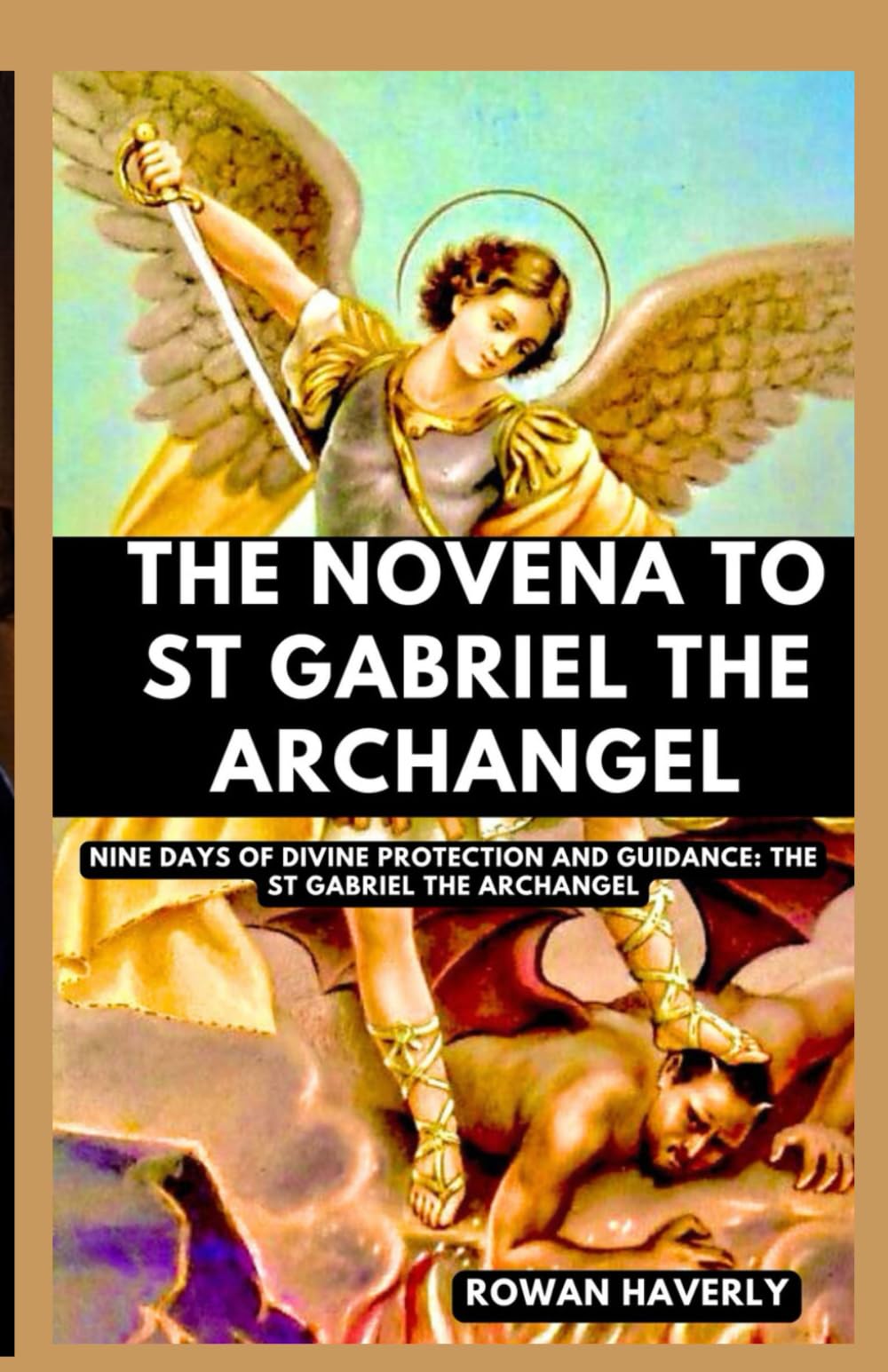 THE NOVENA TO ST GABRIEL THE ARCHANGEL: Nine Days Of Divine Protection And Guidance: The St Gabriel The Archangel (Catholic Saint Novenas)