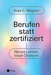 Berufen statt zertifiziert (E-Book): Neues Lernen, neue Chancen (German Edition)