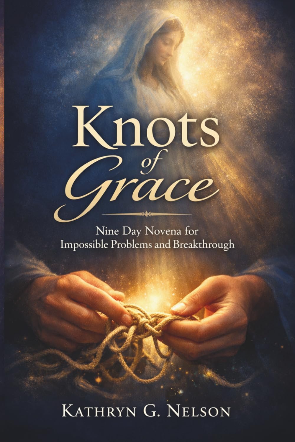 Knots of Grace: Nine Day Novena for Impossible Problems and Breakthrough