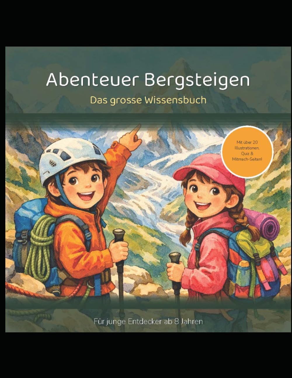 Abenteuer Bergsteigen: Das grosse Wissensbuch für junge Entdecker ab 8 Jahren
