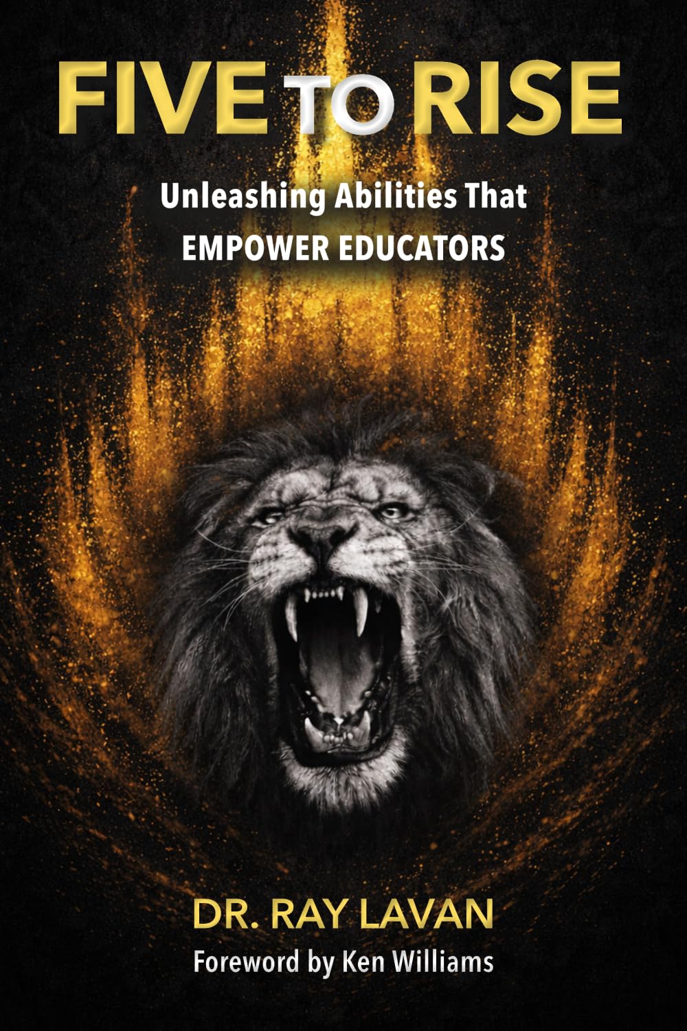 Five to Rise: Unleashing the Abilities that Empower Educators